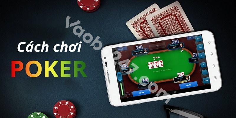 Hướng dẫn cách chơi Poker chi tiết từng vòng