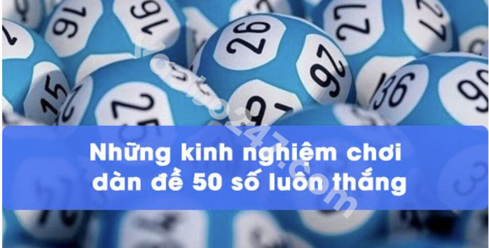 Kinh nghiệm chơi đề dàn 50 số luôn thắng là gì? 