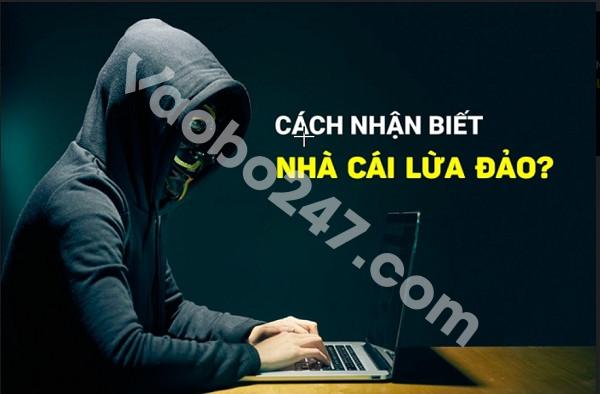 Làm thế nào để nhận biết nhà cái lừa đảo? 