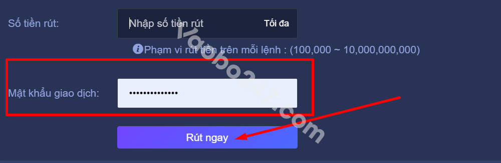 Nhập mật khẩu rút tiền và bấm vào ‘Rút ngay” 