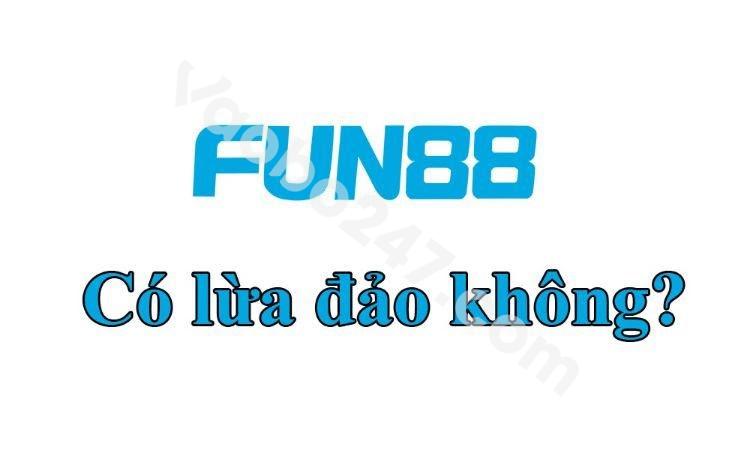 Sự thật Fun88 có lừa đảo người chơi hay không?