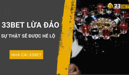 33bet lừa đảo, quỵt tiền, bị bắt liệu có phải sự thật?