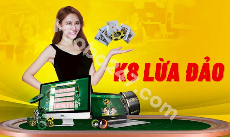 Tin đồn K8 lừa đảo là sai sự thật 