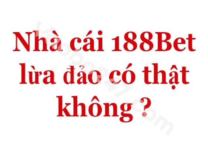 Tin đồn nhà cái 188bet lừa đảo là sai sự thật