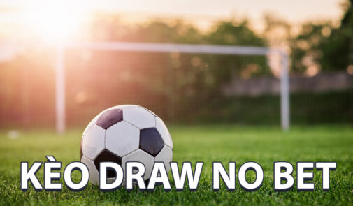 Kèo Draw No Bet Chơi Như Thế Nào Cho Chuẩn?