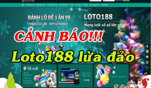 Giải đáp thực hư tin đồn Loto188 lừa đảo có phải sự thật?