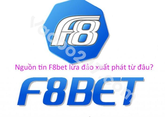 Nguyên nhân xuất hiện thông tin F8bet lừa đảo 