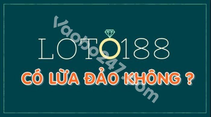 Nhà cái Loto188 có lừa đảo không?