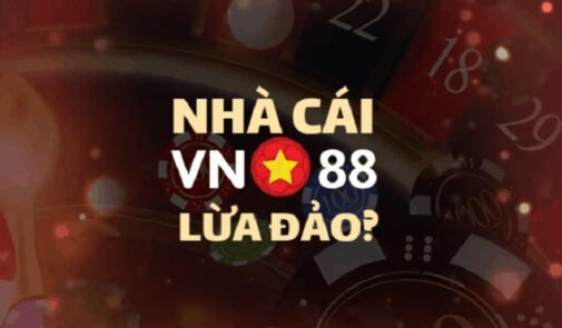 Nhà cái VN88 lừa đảo, che mắt người chơi như thế nào?