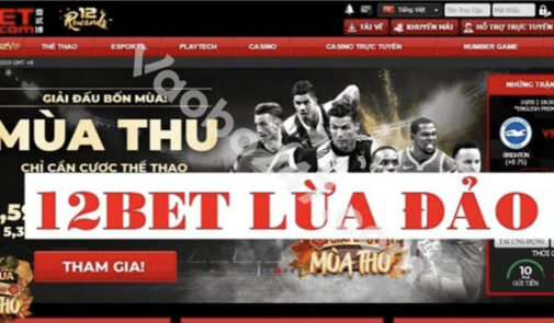 Thông tin nhà cái 12Bet lừa đảo có đúng hay chỉ là tin đồn?