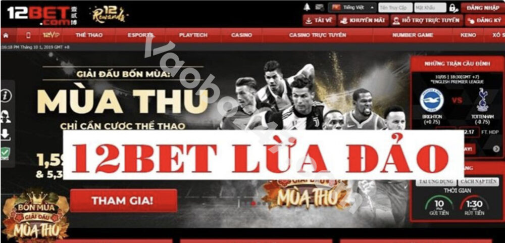 12Bet lừa đảo người chơi có đúng không?