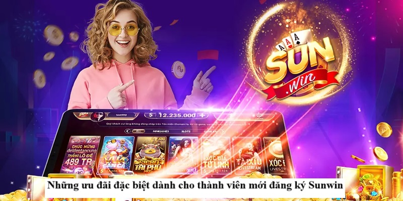 Những ưu đãi đặc biệt dành cho thành viên mới đăng ký Sunwin